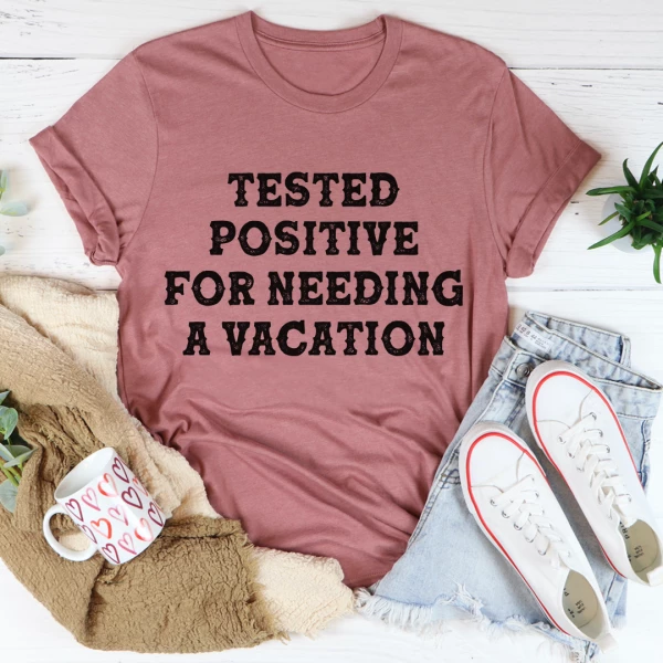 Positive I Need A Vacation Tee