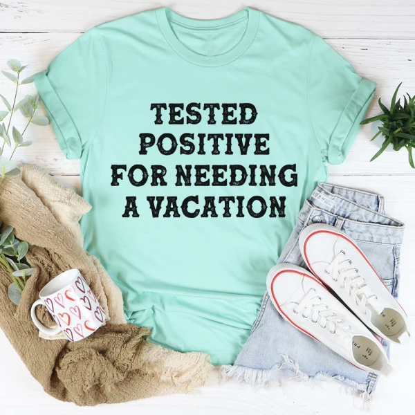 Positive I Need A Vacation Tee