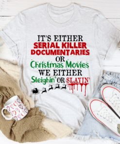 It's Either Serial Killer Documentaries or Christmas Movies Tee