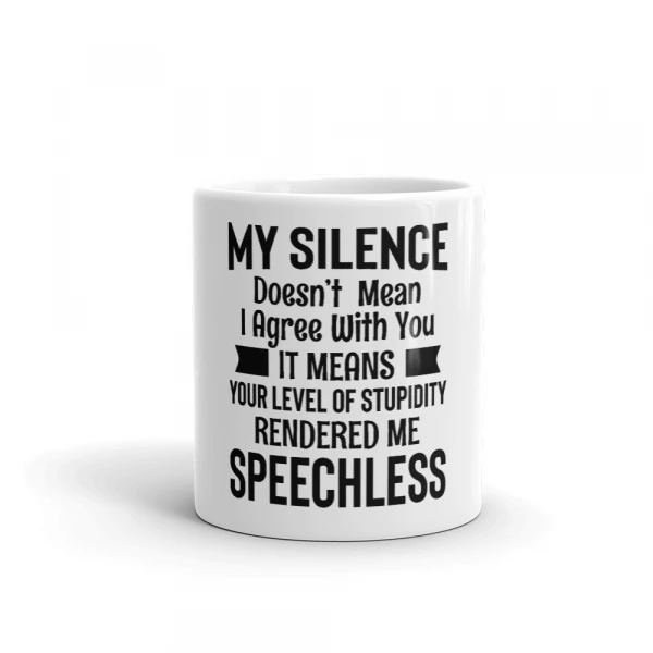 My Silence Doesn't Mean I Agree with You Coffee Mug