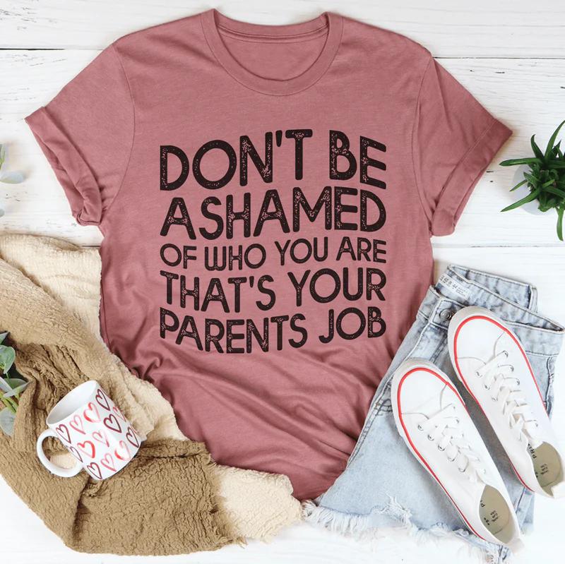 Don't Be Ashamed Of Who You Are Tee