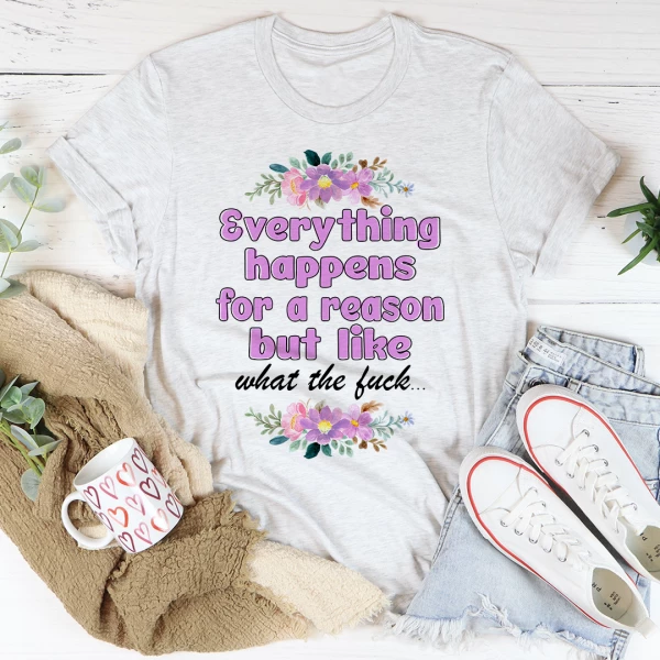 Everything Happens For A Reason Tee