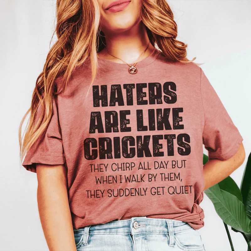 Haters Are Like Crickets Tee