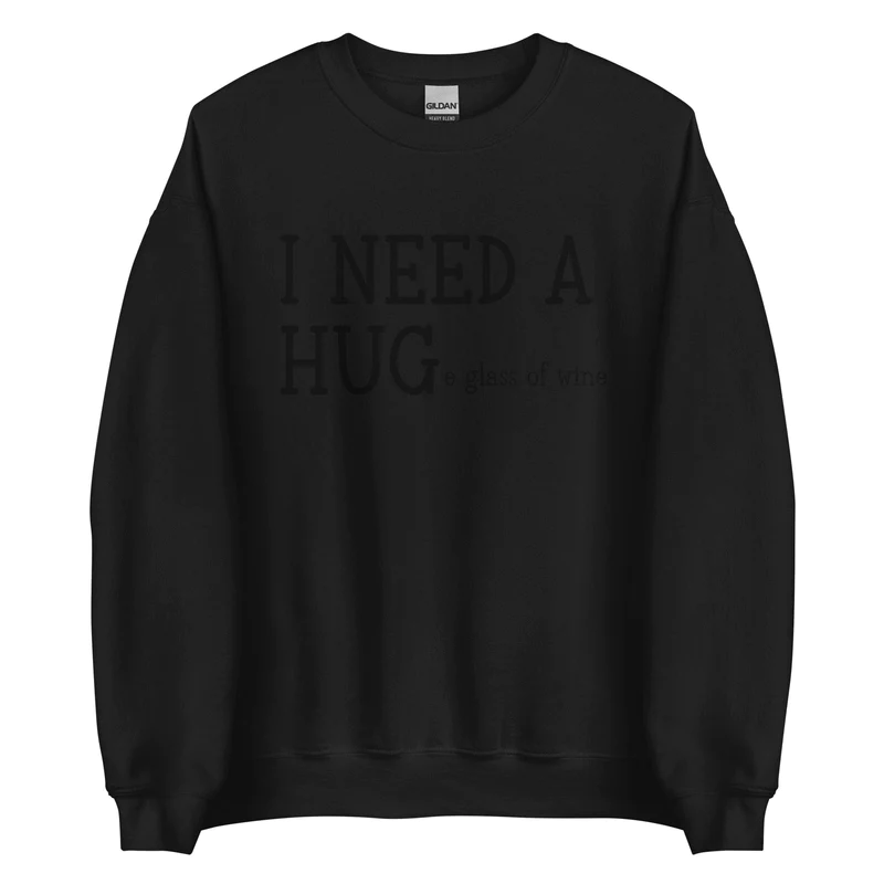 I Need A Huge Glass Of Wine Sweatshirt