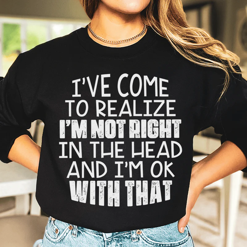 I'm Not Right In The Head Sweatshirt