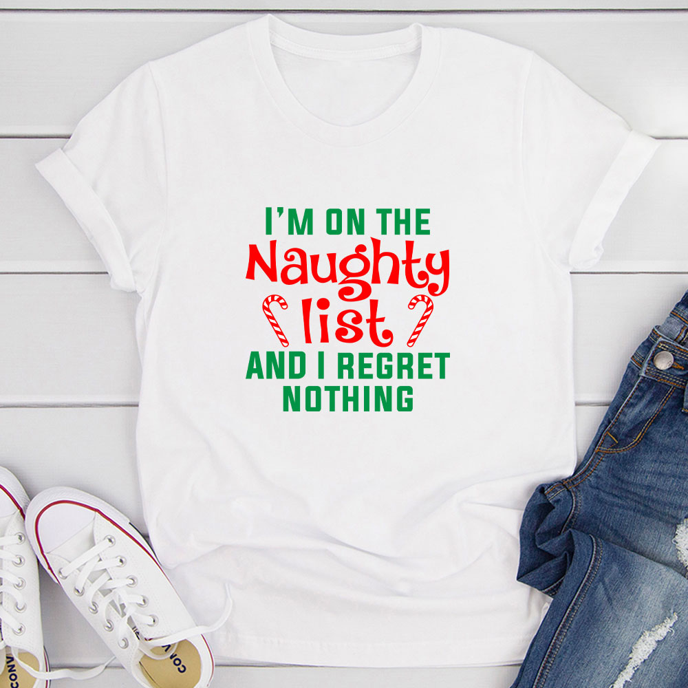 I'm On The Naughty List And I Regret Nothing T-Shirt