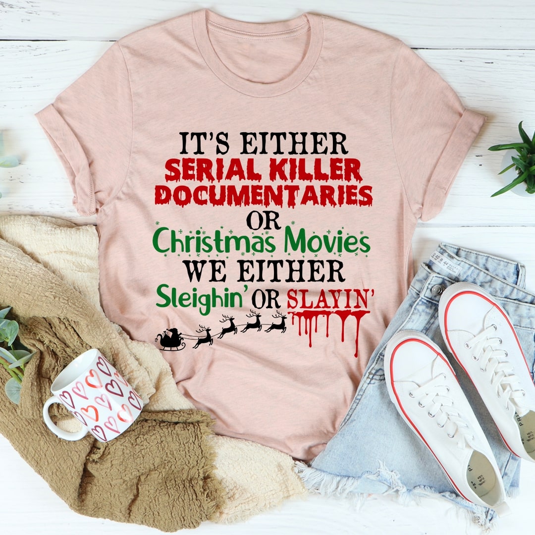 It's Either Serial Killer Documentaries or Christmas Movies Tee