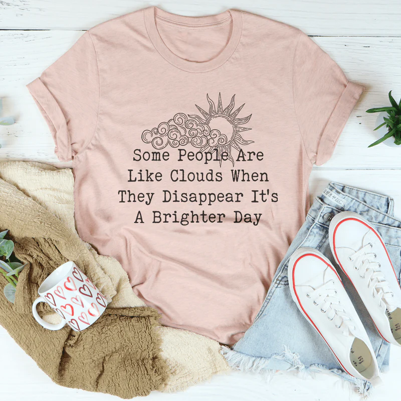 Some People Are Like Clouds Tee