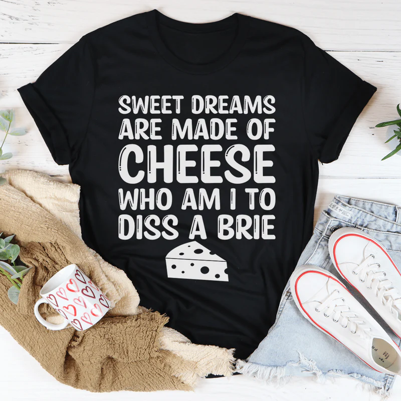 Sweet Dreams Are Made Of Cheese Tee