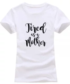 Tired as a Mother T-Shirt