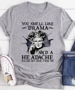 You Smell Like Drama And A Headache Tee