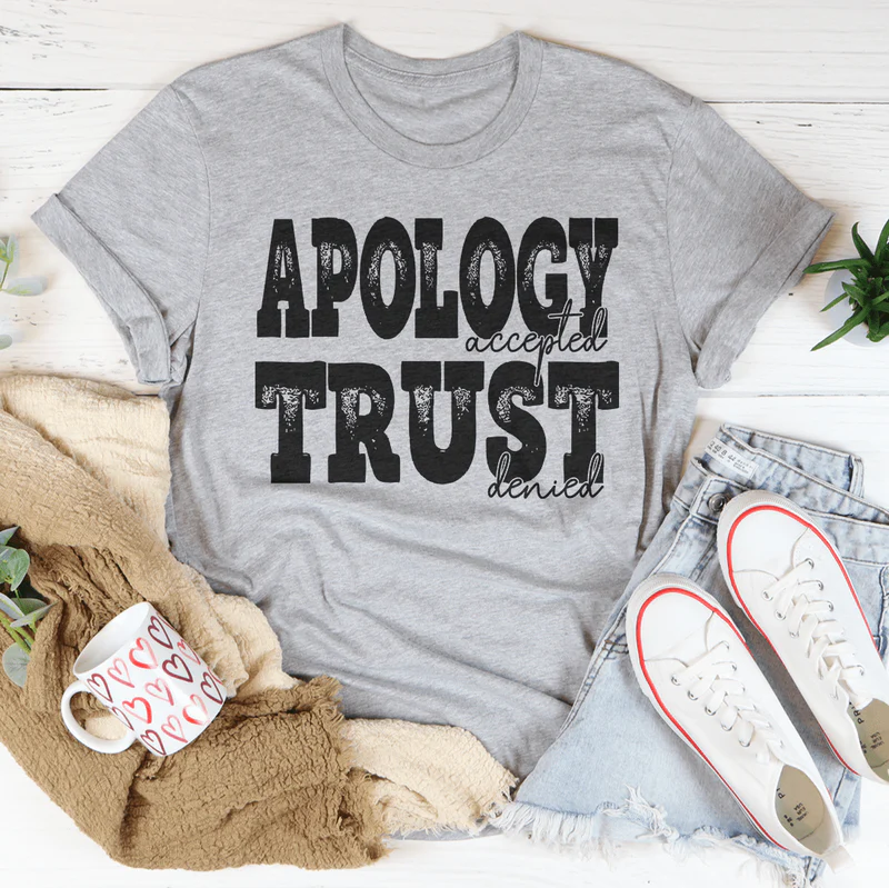 Apology Accepted Trust Denied Tee