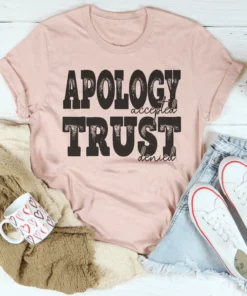 Apology Accepted Trust Denied Tee