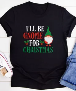 I'll Be Gnome For Christmas T-Shirt