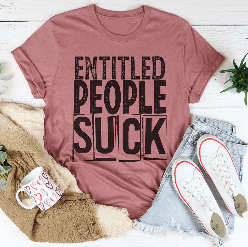 Entitled People Suck Tee