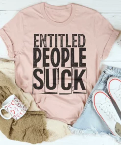 Entitled People Suck Tee