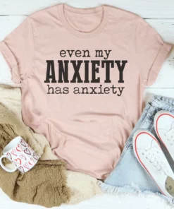 Even My Anxiety Has Anxiety Tee