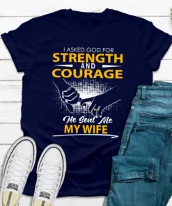 I Asked God For Strength And Courage