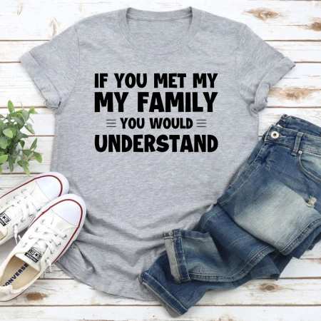 If You Met My Family T-Shirt