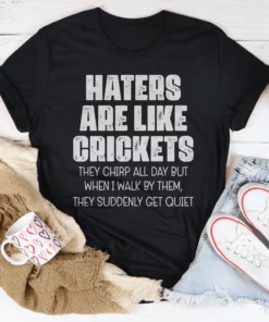 Haters Are Like Crickets Tee