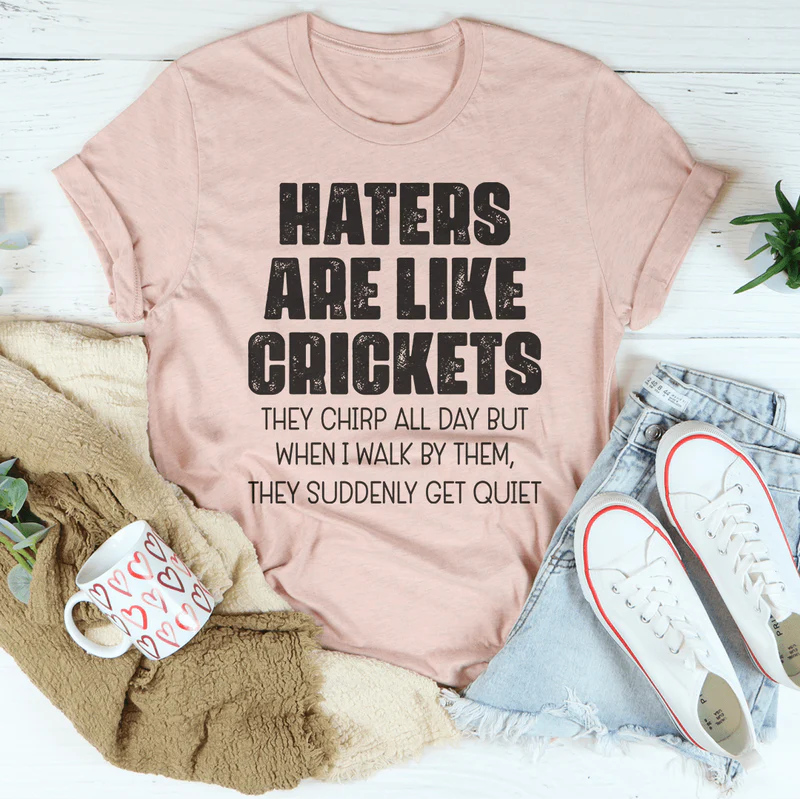 Haters Are Like Crickets Tee