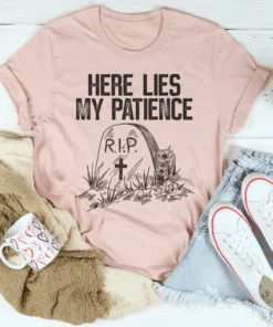 Here Lies My Patience Tee