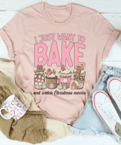 I Just Want To Bake And Watch Christmas Movies Tee