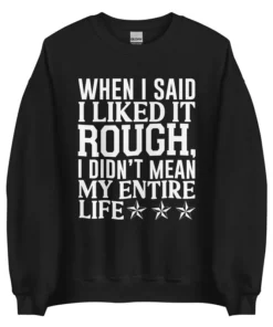 I Like It Rough Sweatshirt