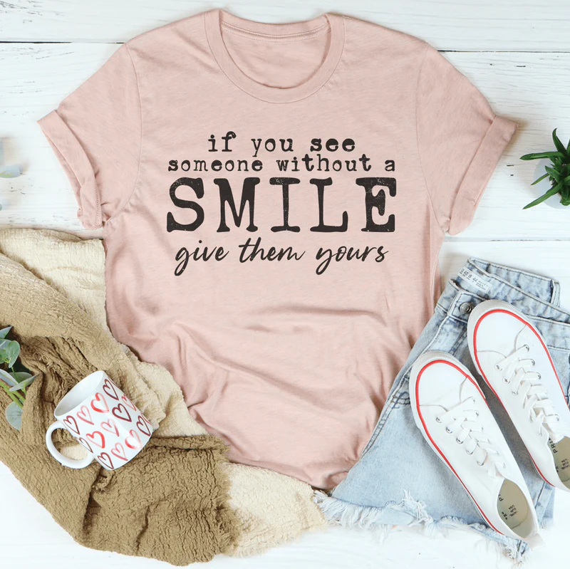 If You See Someone Without A Smile Tee