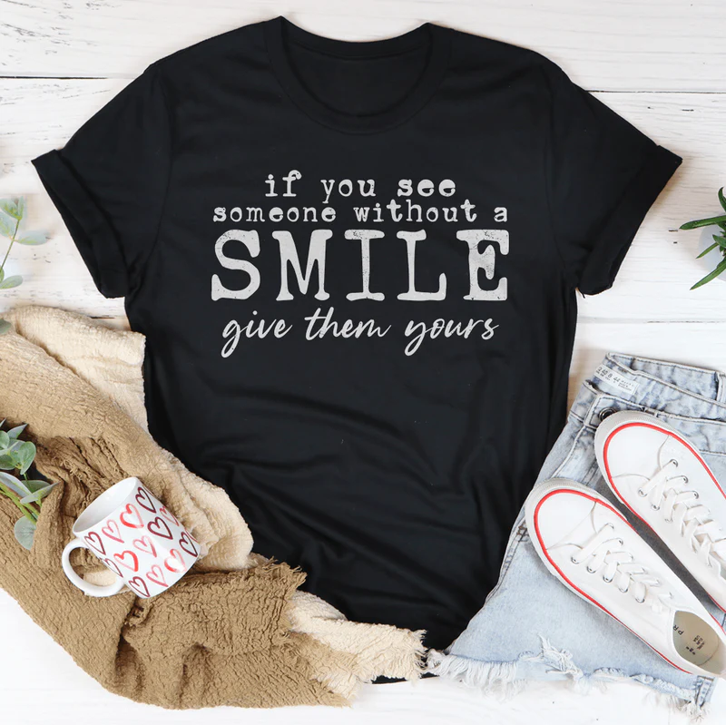 If You See Someone Without A Smile Tee