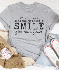 If You See Someone Without A Smile Tee