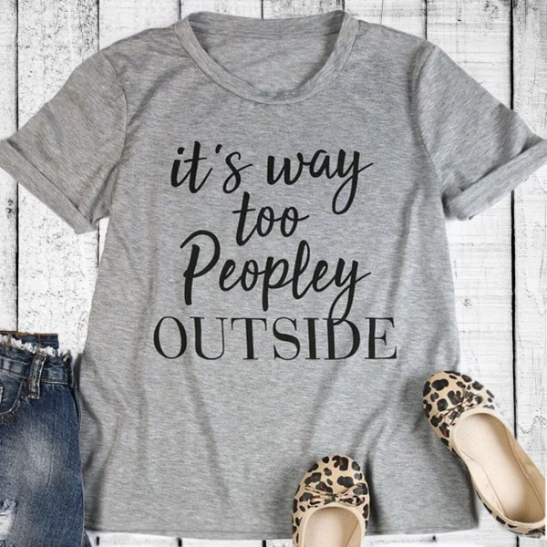 It's Way Too Peopley Outside T-Shirt