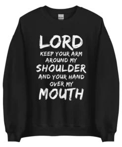 Lord Keep Your Arm Around My Shoulder Sweatshirt