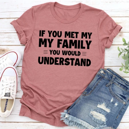 If You Met My Family T-Shirt