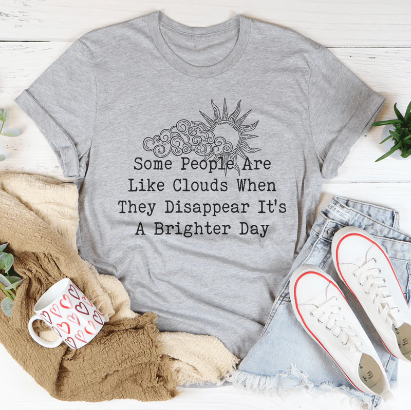 Some People Are Like Clouds Tee