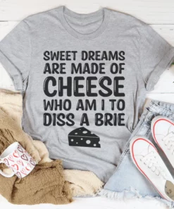 Sweet Dreams Are Made Of Cheese Tee