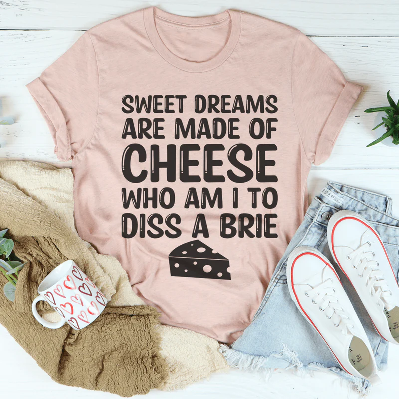 Sweet Dreams Are Made Of Cheese Tee