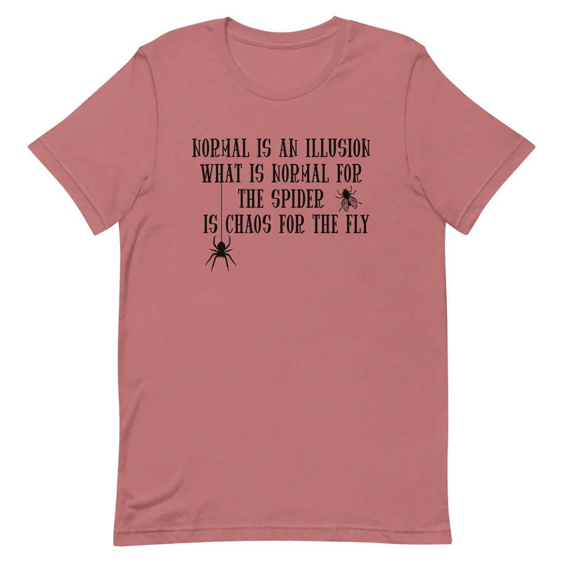 What's Normal For The Spider Is Chaos For The Fly Tee