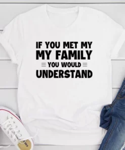 If You Met My Family T-Shirt